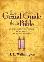 Couverture du livre « Le grand guide de la Bible ; un exposé encyclopédique de la Bible et de son histoire » de H.L Willmington aux éditions Editions Cle