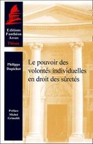 Couverture du livre « Le pouvoir des volontés individuelles en droit des sûretés » de Philippe Dupichot aux éditions Pantheon-assas