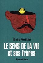 Couverture du livre « Le sens de la vie et ses frêres » de Veillé Eric aux éditions Cornelius