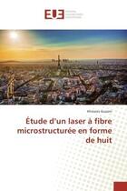 Couverture du livre « Etude d'un laser A fibre microstructuree en forme de huit » de Khmaies Guesmi aux éditions Editions Universitaires Europeennes