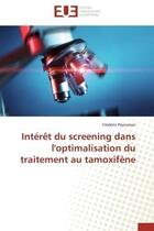 Couverture du livre « Interet du screening dans l'optimalisation du traitement au tamoxifene » de Peyrusson Frederic aux éditions Editions Universitaires Europeennes