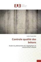 Couverture du livre « Controle qualite des betons - etude du phenomene de segregation en construction urbaine » de Ballo Gaelle Claude aux éditions Editions Universitaires Europeennes