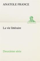 Couverture du livre « La vie litteraire deuxieme serie » de Anatole France aux éditions Tredition