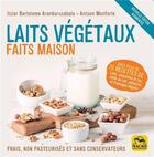 Couverture du livre « Laits végétaux faits maison : frais, non pasteurisés et sans conservateurs » de Itziar Bartolome Aranburuzabala aux éditions Macro Editions