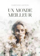 Couverture du livre « Un monde meilleur » de Fabienne Anton aux éditions Baudelaire