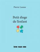 Couverture du livre « Petit éloge de l'enfant » de Pierre Lassus aux éditions Les Peregrines
