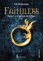 Couverture du livre « Faithless t.1 ; l'épreuve de la Tour » de E.D. Fischerman aux éditions Sydney Laurent
