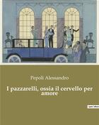 Couverture du livre « I pazzarelli, ossia il cervello per amore » de Alessandro Pepoli aux éditions Culturea