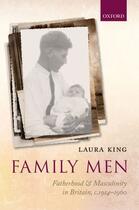 Couverture du livre « Family Men: Fatherhood and Masculinity in Britain, 1914-1960 » de King Laura aux éditions Oup Oxford