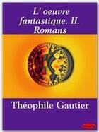 Couverture du livre « L'oeuvre fantastique t.2 ; romans » de Theophile Gautier aux éditions Ebookslib