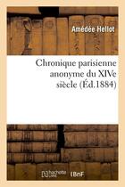 Couverture du livre « Chronique parisienne anonyme du xive siecle (ed.1884) » de  aux éditions Hachette Bnf