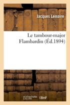 Couverture du livre « Le tambour-major flambardin » de Jacques Lemaire aux éditions Hachette Bnf