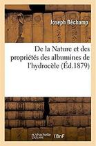 Couverture du livre « De la nature et des proprietes des albumines de l'hydrocele » de Bechamp-J aux éditions Hachette Bnf