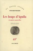 Couverture du livre « Les loups d'Aguila ; et autres nouvelles » de Matthiessen Pet aux éditions Gallimard