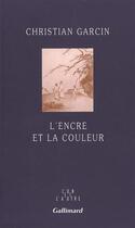 Couverture du livre « L'encre et la couleur » de Garcin Christian aux éditions Gallimard