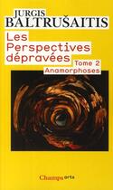Couverture du livre « Les perspectives dépravées t.2 ; anamorphoses » de Jurgis Baltrusaitis aux éditions Flammarion