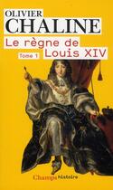 Couverture du livre « Le règne de Louis XIV t.1 » de Olivier Chaline aux éditions Flammarion