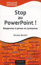 Couverture du livre « Stop au Powerpoint ! réapprenez à penser et à présenter ! » de Nicolas Beretti aux éditions Dunod