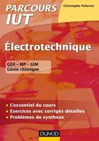 Couverture du livre « Électrotechnique ; IUT ; l'essentiel du cours, exercices avec corrigés détaillés » de Christophe Palermo aux éditions Dunod