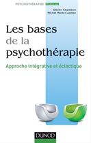 Couverture du livre « Les bases de la psychothérapie ; approche intégrative et éclectique (3e édition) » de Olivier Chambon et Michel Marie-Cardine aux éditions Dunod