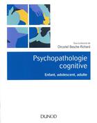 Couverture du livre « Psychopathologie cognitive ; enfant, adolescent, adulte » de Chrystel Besche-Richard aux éditions Dunod