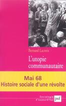 Couverture du livre « L'utopie communautaire ; mai 68, histoire sociale d'une révolte (2e édition) » de Bernard Lacroix aux éditions Puf