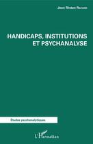 Couverture du livre « Handicaps institutions et psychanalyse » de Jean-Tristan Richard aux éditions Editions L'harmattan