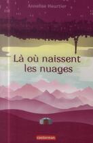 Couverture du livre « Là où naissent les nuages » de Annelise Heurtier aux éditions Casterman