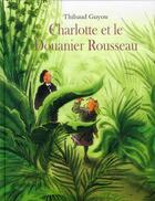 Couverture du livre « Charlotte et le Douanier Rousseau » de Thibaud Guyon aux éditions Ecole Des Loisirs