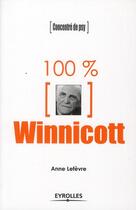 Couverture du livre « 100 % Winnicott » de Anne Lefevre aux éditions Eyrolles