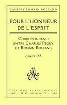 Couverture du livre « Pour l'honneur de l'esprit - correspondance de romain rolland a charles peguy (1898-1914), cahier n » de Romain Rolland aux éditions Albin Michel