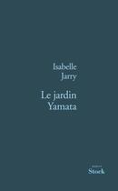 Couverture du livre « Le jardin yamata » de Isabelle Jarry aux éditions Stock