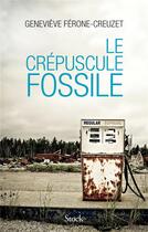 Couverture du livre « Le crépuscule fossile » de Genevieve Ferone-Creuzet aux éditions Stock