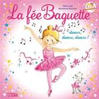 Couverture du livre « La fée Baguette danse, danse ! » de Fanny Joly et Marianne Barcilon aux éditions Lito