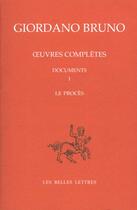 Couverture du livre « Le Procès de Giordano Bruno : Giordano Bruno. Oeuvres complètes. Documents et essais. Tome I » de Giordano Bruno aux éditions Belles Lettres