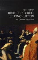 Couverture du livre « Histoire secrète de l'inquisition de paul III à jean-paul II » de Peter Godman aux éditions Perrin