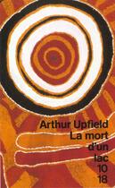 Couverture du livre « La mort d'un lac » de Arthur Upfield aux éditions 10/18