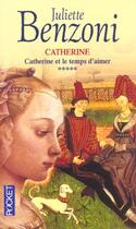 Couverture du livre « Catherine T.5 ; Catherine Et Le Temps D'Aimer » de Juliette Benzoni aux éditions Pocket