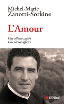 Couverture du livre « L'amour ; une affaire sacrée, une sacrée affaire » de Michel-Marie Zanotti-Sorkine aux éditions Editions Du Rocher