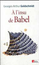 Couverture du livre « À l'insu de Babel » de Georges-Arthur Goldschmidt aux éditions Cnrs