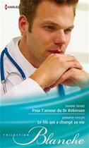 Couverture du livre « Pour l'amour du Dr Robinson ; le fils qui a changé sa vie » de Drake Dianne et Jennifer Taylor aux éditions Harlequin