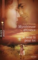 Couverture du livre « Mystérieuse attirance ; je serai là pour toi » de Carol Ericson et Justine Davis aux éditions Harlequin