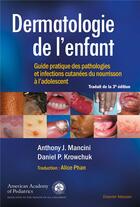 Couverture du livre « Dermatologie de l'enfant ; guide pratique des pathologies et infections cutanées du nourrisson à l'adolescent » de Anthony J. Mancini et Daniel P. Krowchuk aux éditions Elsevier-masson