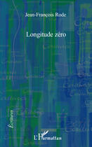 Couverture du livre « Longitudes zéro » de Jean-Francois Rode aux éditions L'harmattan