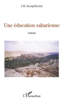 Couverture du livre « Une éducation saharienne » de J.M. Kempf-Rochd aux éditions Editions L'harmattan