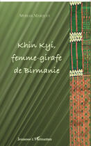 Couverture du livre « Khin Kyi femme girafe de Birmanie » de Myriam Marquet aux éditions Editions L'harmattan