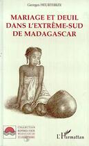 Couverture du livre « Mariage et deuil dans extrême-sud de Madagascar » de Georges Heurtebize aux éditions Editions L'harmattan