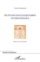 Couverture du livre « Six études sur les équilibres internationaux » de Irnerio Seminatore aux éditions Editions L'harmattan