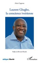 Couverture du livre « AFRIQUE LIBERTE : Laurent Gbagbo, la conscience ivoirienne » de Alain Cappeau aux éditions L'harmattan