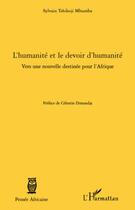 Couverture du livre « L'humanité et le devoir d'humanité ; vers une nouvelle destinée pour l'Afrique » de Sylvain Tshikoji Mbumba aux éditions Editions L'harmattan